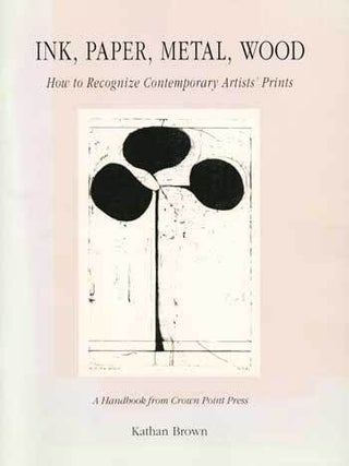 Item #69-2321 Ink, Paper, Metal, Wood: How to Recognize Contemporary Artists' Prints, A Handbook...