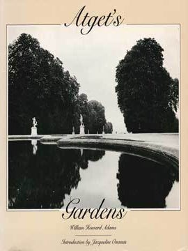 Item #69-2459 Atget's Gardens: a Selection of Eugene Atget's Garden Photographs. William Howard...