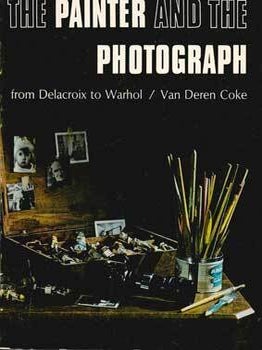 Item #69-2493 The Painter and the Photograph: From Delacroix to Warhol. Apr. 12 - Jul. 6, 1980....