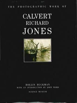 Item #69-2495 The Photographic Work of Calvert Richard Jones. Rollin Buckman