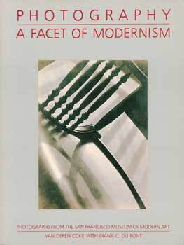 Item #69-2500 Photography a Facet of Modernism; Photographs from the San Francisco Museum of...