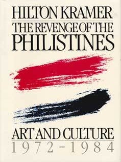 Item #69-3027 The Revenge of the Philistines: Art and Culture, 1972-1984. Hilton Kramer