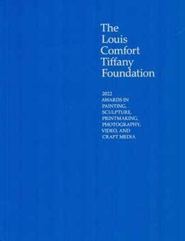 Item #69-3165 The Louis Comfort Tiffany Foundation: 2022 Awards in Painting, Sculpture, Printmaking, Photography, Video, and Craft Media. The Louis Comfort Tiffany Foundation.