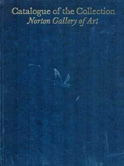 Item #69-3170 Catalogue of the Collection: Norton Gallery of Art. The Norton Gallery, School of Art