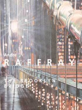 Item #69-3188 Andre Raffray: The Brooklyn Bridge. Mar. 23 - Apr. 23, 2005. Achim Moeller Fine Art