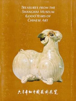 Item #69-3972 Treasures from the Shanghai Museum 6,000 Years of Chinese Art. Rene-Yvon Lefevbre...