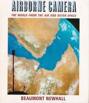 Airborne Camera: The World From the Air and Outer Space | Beaumont Newhall