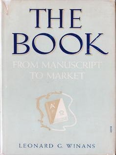 Item #69-4552 The Book: From Manuscript to Market. Leonard G. Winans