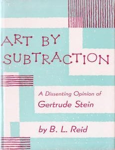 Item #69-4554 Art By Subtraction: A Dissenting Opinion of Gertrude Stein (first edition). B L. Reid.