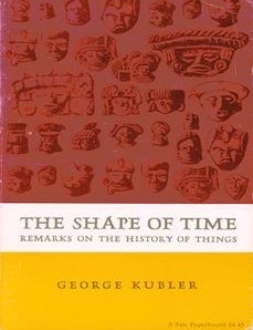 Item #69-4558 The Shape of Time: Remarks on the History of Things. George Kubler.