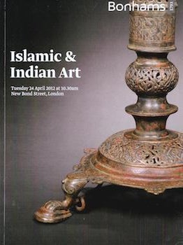 Item #69-4589 Islamic and Indian Works of Art April 24, 2012 Sale 19960 Lots #1 - #304. Bonhams