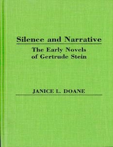 Item #69-4689 Silence and Narrative: The Early Novels of Gertrude Stein. Janice L. Doane.