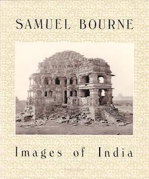 Item #69-4814 Samuel Bourne Images of India. Arthur Ollman