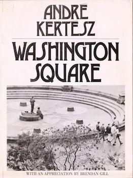 Item #69-4892 Washington Square. Brendan Gill Andre Kertesz, essay