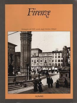 Item #69-7662 Firenze. Immagini del XIX secolo dagli Archivi Alinari. Fratelli Linari
