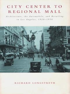 Item #69-7686 City Center to Regional Mall: Architecture, the Automobile, and Retailing in Los...