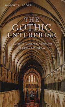 Item #69-7710 The Gothic Enterprise: A Guide to Understanding the Medieval Cathedral. Robert A....