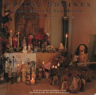 Item #69-7718 Living Shrines : Home Altars of New Mexico. Marie Romero Cash, Siegfried Halus