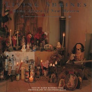 Item #69-7719 Living Shrines : Home Altars of New Mexico. Marie Romero Cash, Siegfried Halus