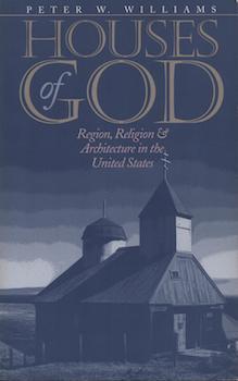 Item #69-7721 Houses of God Region, Religion, and Architecture in the United States. Peter W....