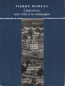 Item #69-7787 Clairvivre. Une Ville A La Campagne. Pierre Moreau