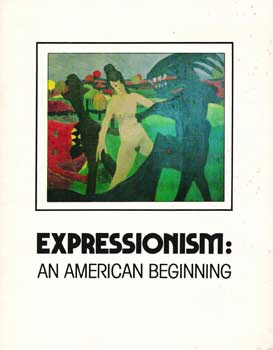 Item #70-0294 Expressionism: An American Beginning. (Catalogue of an exhibition held at the...