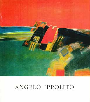 Item #70-0307 Angelo Ippolito (1922-2001) : April 3-24, 2004. (Catalog of an exhibition held at...
