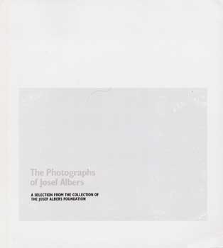 Item #70-0325 The Photographs of Josef Albers: A Selection From the Collection of the Josef...