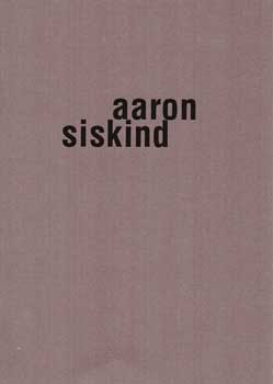 Item #70-0331 Aaron Siskind: Photographs 1944-1963. (Catalog of an exhibition held at Glenn Horowitz Bookseller, May 31-June 24, 1997.). Aaron Siskind, Peter C. Bunnell, Andrew Roth.