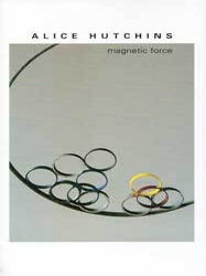 Item #70-0366 Alice Hutchins - Magnetic Force (Catalog of an exhibition held April 3-29, 2012 at...