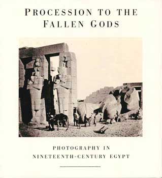 Item #70-0399 Procession to the Fallen Gods : Photography in Nineteenth-Century Egypt. (Notice for the exhibition: The J. Paul Getty Museum, special events March 31-April 5, 1987). J. Paul Getty Museum.