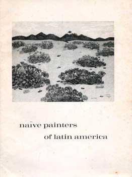 Item #70-0411 Naïve Painters of Latin America. (Catalogue of an exhibition held at the Women's...