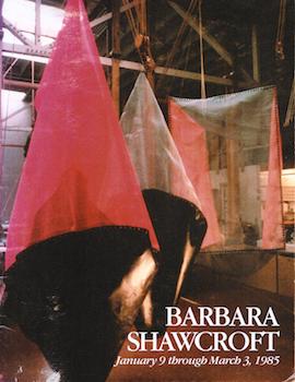 Item #70-1116 Barbara Shawcroft : [exhibition] January 9 through March 3, 1985. Barbara Shawcroft, Peter Selz.