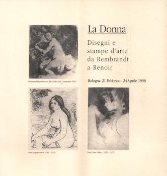 Galleria dell'Altabella - La Donna: Disegni E Stampe D'Arte Da Rembrandt a Renoir. (Invitation to Exhibition, February 21 to April 24, 1998. )