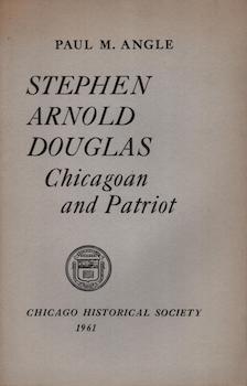 Item #70-2431 Stephen Arnold Douglas, Chicagoan and Patriot : an address delivered at the Chicago...
