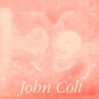 Item #70-3026 John Colt : 5 Decades of Work : [exhibition], 22 January-22 February, 1993, Fine...