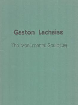 Item #70-3084 Gaston Lachaise, 1882-1935, The Monumental Sculpture. Gaston Lachaise, Marsden Hartley