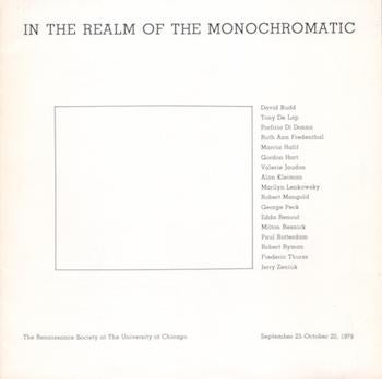Item #70-3124 In the Realm of the Monochromatic : the Renaissance Society at the University of Chicago, September 23-October 20, 1979. Carter Ratcliff, Renaissance Society University of Chicago.