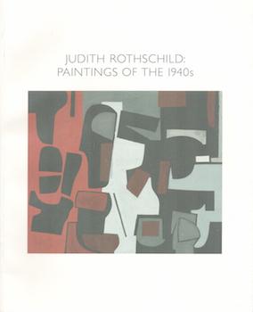 Item #70-3131 Judith Rothschild: Paintings of the 1940s. (Catalog of an exhibition held at the...