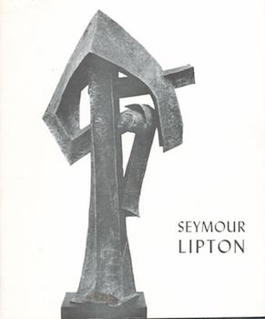 Item #70-3159 Seymour Lipton: A Loan Exhibition. (Exhibition, January 12-February 24, 1964)....