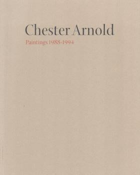 Item #70-3241 Chester Arnold: Paintings, 1988-1994. (Catalog of an exhibition held Jan. 14-Mar....