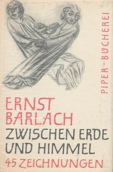 Item #70-3247 Ernst Barlach : Zwischen Erde und Himmel : 45 Handzeichnungen. Ernst Barlach, Carl...