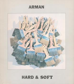 Item #70-3255 Arman: Hard and Soft : [catalogue of an exhibition held at the] Andrew Crispo...