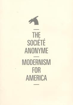 Item #70-3297 The Société Anonyme : Modernism for America. (Published in conjunction with an...
