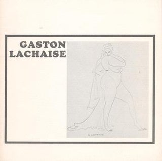 Item #70-3313 Gaston Lachaise, 1882-1935 : Sculpture and Drawings. (Catalog of an exhibition held...