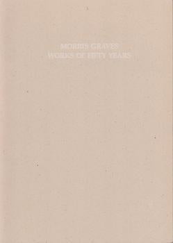 Item #70-3320 Morris Graves: Works of fifty years. ("Published on the occasion of the artist's...