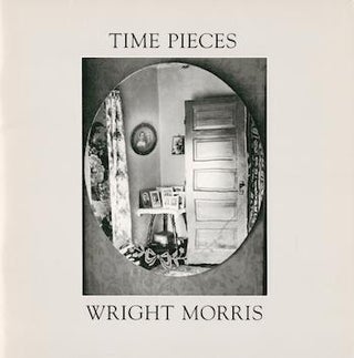 Item #71-0085 Time Pieces: The Photographs and Words of Wright Morris. Mark Power