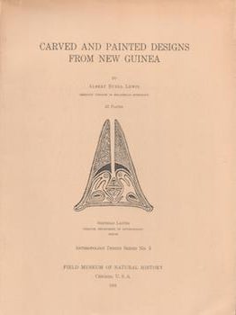 Item #71-0164 Carved and Painted Designs from New Guinea. Albert Buell Lewis, Berthold Laufer