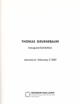 Item #71-0555 Thomas Gruenebaum, Inaugural Exhibition. Ingber Gallery, 6 January-7 February 1987....