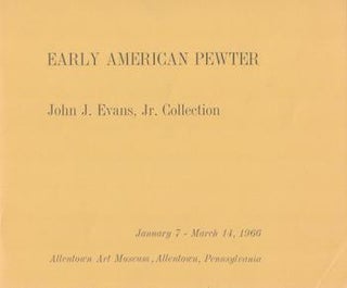 Item #71-0688 Early American Pewter. John J. Evans, Jr. Collection. Exhibition at Allentown Art...